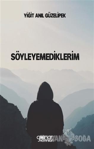 Söyleyemediklerim - Yiğit Anıl Güzelipek - Gülnar Yayınları