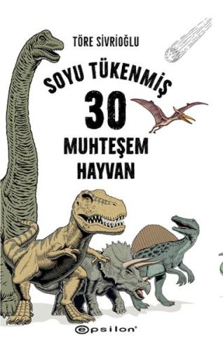 Soyu Tükenmiş 30 Muhteşem Hayvan - Töre Sivrioğlu - Epsilon Yayınları