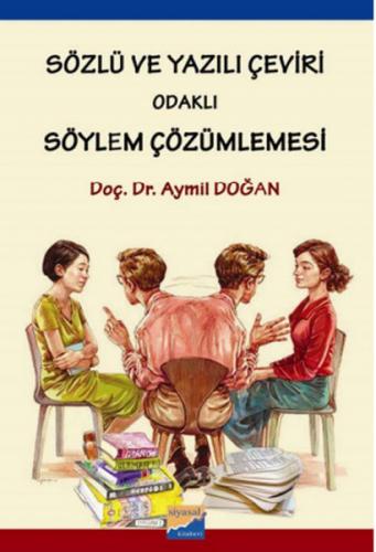 Sözlü ve Yazılı Çeviri Odaklı Söylem Çözümlemesi - Aymil Doğan - Siyas