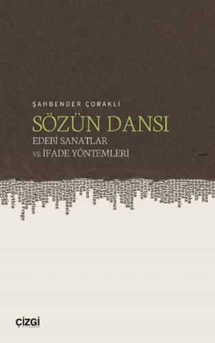 Sözün Dansı – Edebi Sanatlar ve İfade Yöntemleri - Şahbender Çoraklı -