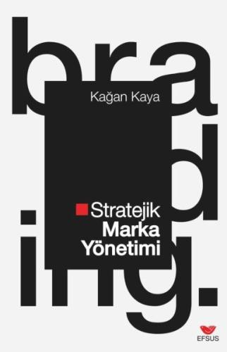 Stratejik Marka Yönetimi - Kağan Kaya - Efsus Yayınları