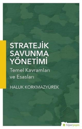 Stratejik Savunma Yönetimi - Haluk Korkmazyürek - Hiperlink Yayınları