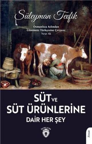 Süt ve Süt Ürünlerine Dair Her Şey - Süleyman Tevfik - Dorlion Yayınev