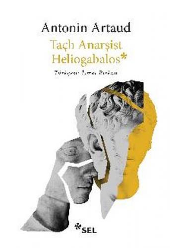 Taçlı Anarşist Heliogabalos - Antonin Artaud - Sel Yayıncılık