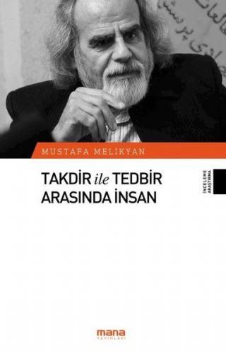 Takdir ile Tedbir Arasında İnsan - Mustafa Melikyan - Mana Yayınları