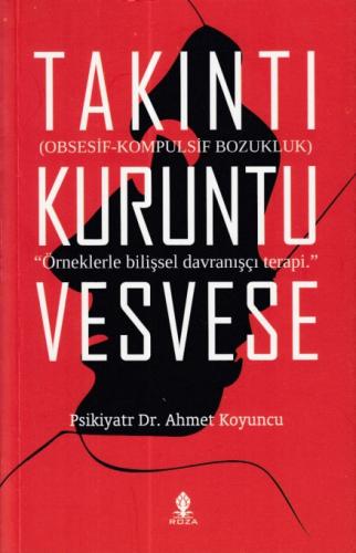 Takıntı Kuruntu Vesvese - Psikiyatr Ahmet Koyuncu - Roza Yayınevi