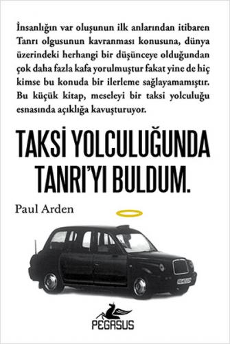 Taksi Yolculuğunda Tanrı'yı Buldum - Paul Arden - Pegasus Yayınları