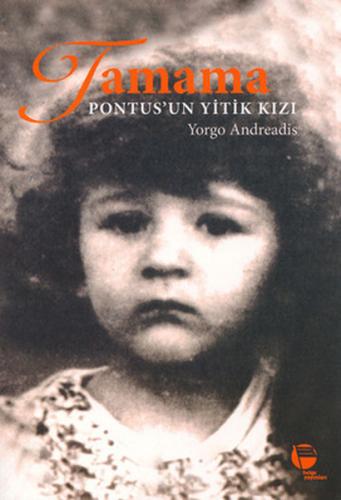 Tamama Pontus'un Yitik Kızı - Yorgo Andreadis - Belge Yayınları