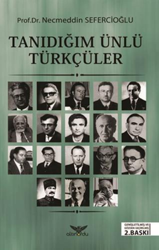 Tanıdığım Ünlü Türkçüler - Necmeddin Sefercioğlu - Altınordu Yayınları