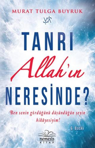 Tanrı Allah'ın Neresinde? - Murat Tulga Buyruk - Nemesis Kitap