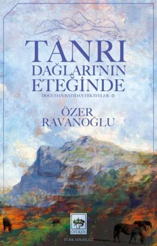 Tanrı Dağları'nın Eteğinde - Özer Ravanoğlu - Ötüken Neşriyat