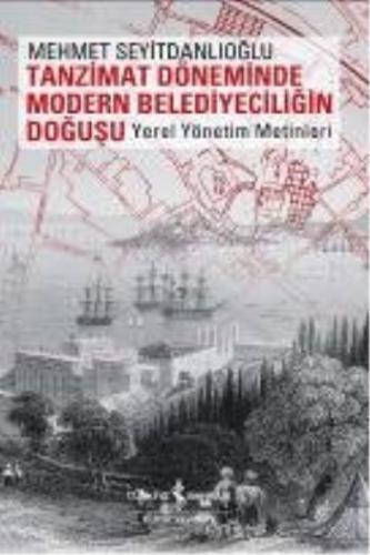 Tanzimat Döneminde Modern Belediyeciliğin Doğuşu - Mehmet Seyitdanlıoğ