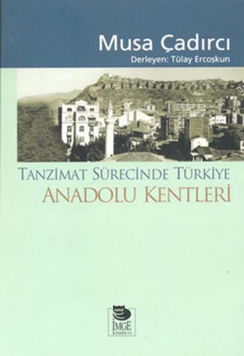 Tanzimat Sürecinde Türkiye - Anadolu Kentleri - Musa Çadırcı - İmge Ki