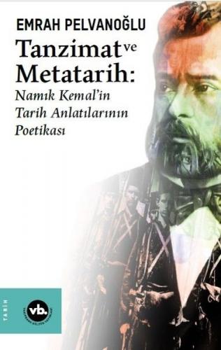 Tanzimat ve Metatarih - Namık Kemal'in Tarih Anlatılarının Poetikası -