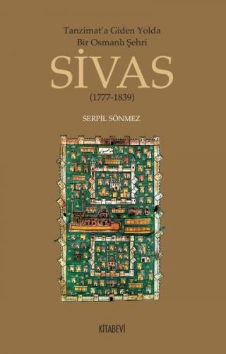 Tanzimata Giden Yolda Bir Osmanlı Şehri Sivas - Serpil Sönmez Yılmaz -