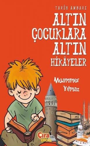 Tarih Ambarı - Altın Çocuklara Altın Hikayeler - Muammer Yılmaz - Çıra