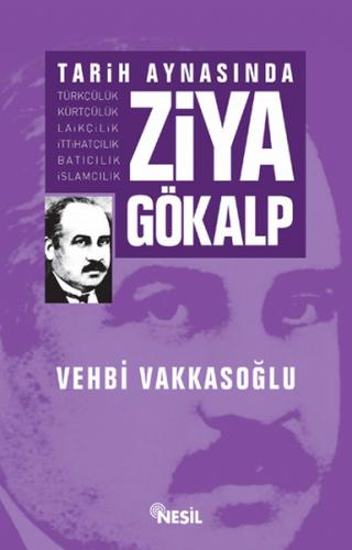 Tarih Aynasında Ziya Gökalp - Vehbi Vakkasoğlu - Nesil Yayınları