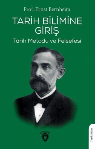 Tarih Bilimine Giriş Tarih Metodu ve Felsefesi - Prof. Ernst Bernheim 