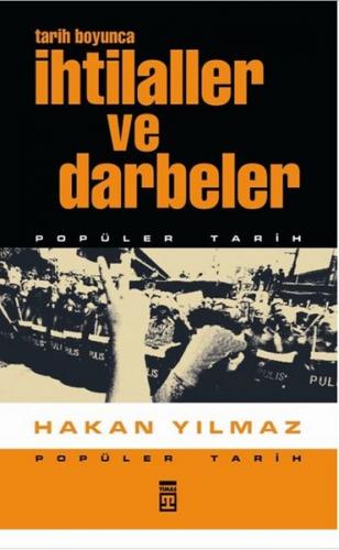 Tarih Boyunca İhtilaller ve Darbeler - Hakan Yılmaz - Timaş Yayınları