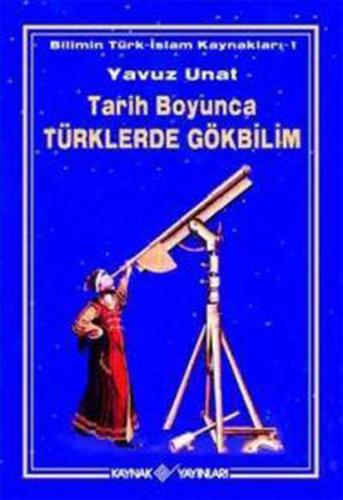 Tarih Boyunca Türklerde Gökbilim - Yavuz Unat - Kaynak Yayınları