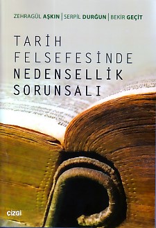 Tarih Felsefesinde Nedensellik Sorunsalı - Zehragül Aşkın - Çizgi Kita