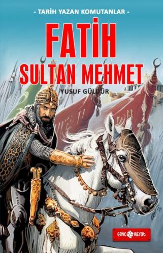 Tarih Yazan Komutanlar - Fatih Sultan Mehmet - Yusuf Güldür - Genç Hay