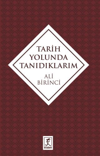 Tarih Yolunda Tanıdıklarım - Ali Birinci - Hitabevi Yayınları