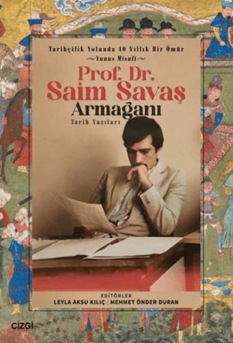 Tarihçilik Yolunda 40 Yıllık Bir Ömür - Yunus Misali - Prof. Dr. Saim 