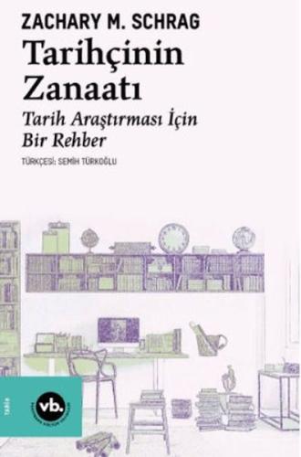 Tarihçinin Zanaatı - Zachary M. Schrag - Vakıfbank Kültür Yayınları