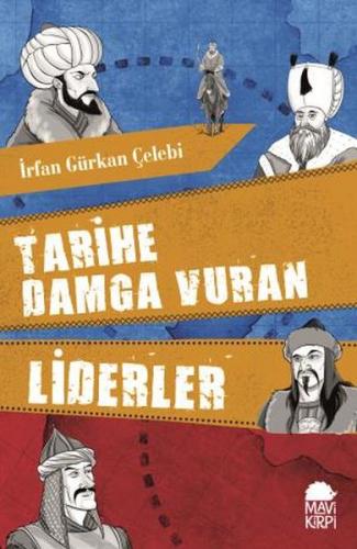 Tarihe Damga Vuran Liderler - İrfan Gürkan Çelebi - Mavi Kirpi Yayınla