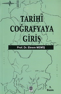 Tarihi Coğrafyaya Giriş - Ekrem Memiş - Ekin Basım Yayın - Akademik Ki