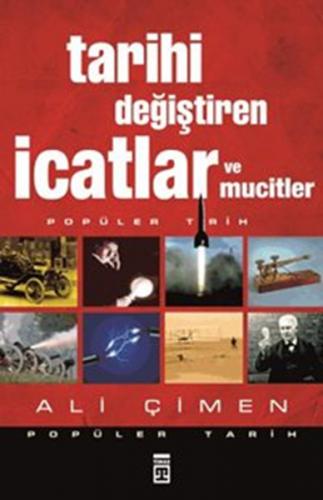 Tarihi Değiştiren İcatlar ve Mucitler - Ali Çimen - Timaş Yayınları