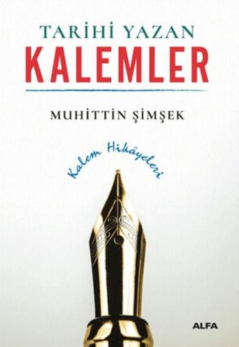 Tarihi Yazan Kalemler - Muhittin Şimşek - Alfa Yayınları