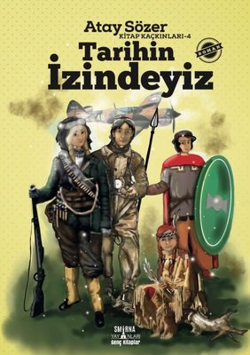 Tarihin İzindeyiz - Kitap Kaçkınları 4 - Atay Sözer - Smirna Yayınları