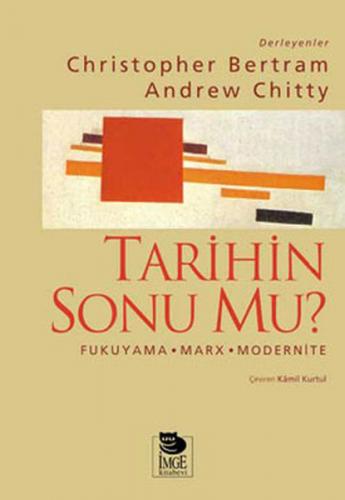 Tarihin Sonu mu? Fukuyama - Marx - Modernite - Derleme - İmge Kitabevi