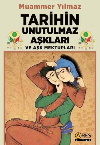 Tarihin Unutulmaz Aşkları ve Aşk Mektupları - Muammer Yılmaz - Ares Ki