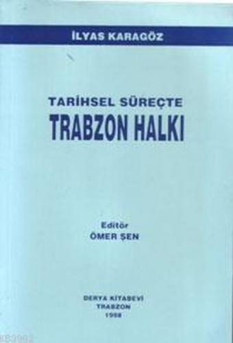 Tarihsel Süreçte Trabzon Halkı - İlyas Karagöz - Derya Kitabevi