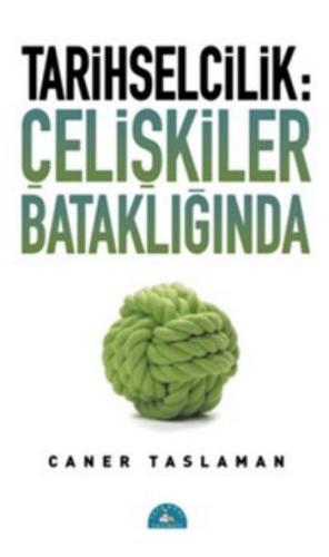 Tarihselcilik: Çelişkiler Bataklığında - Caner Taslaman - İstanbul Yay