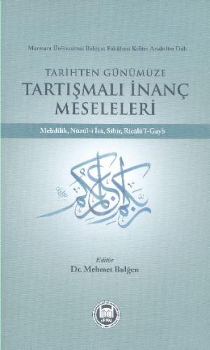 Tarihten Günümüze Tartışmalı İnanç Meseleleri - Kolektif - Marmara Üni