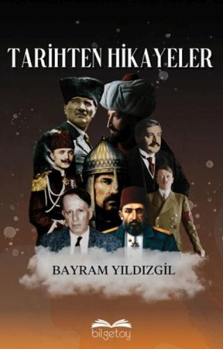 Tarihten Hikayeler - Bayram Yıldızgil - Bilgetoy Yayınları