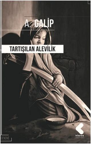 Tartışılan Alevilik - A. Galip - Klaros Yayınları