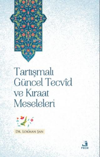 Tartışmalı Güncel Tecvid ve Kıraat Meseleleri - Lokman Şan - Fecr Yayı