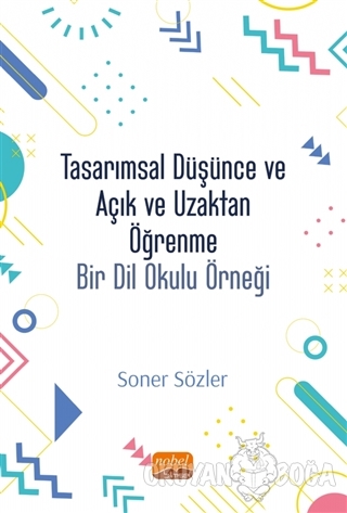 Tasarımsal Düşünce ve Açık ve Uzaktan Öğrenme - Soner Sözler - Nobel A