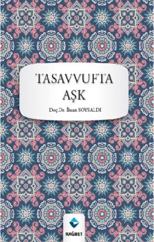 Tasavvufta Aşk - İhsan Soysaldı - Rağbet Yayınları