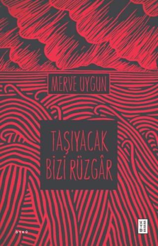 Taşıyacak Bizi Rüzgâr - Merve Uygun - Ketebe Yayınları