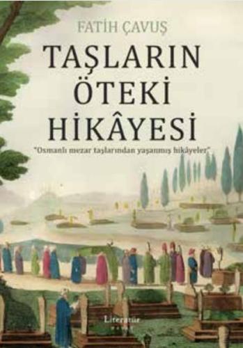 Taşların Öteki Hikâyesi - Fatih Çavuş - Literatür Yayınları