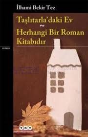 Taşlıtarla'daki Ev - Herhangi Bir Roman Kitabıdır - İlhami Bekir Tez -