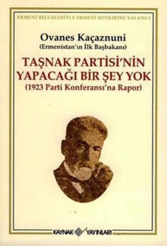 Taşnak Partisi'nin Yapacağı Bir Şey Yok - Ovanes Kaçaznuni - Kaynak Ya