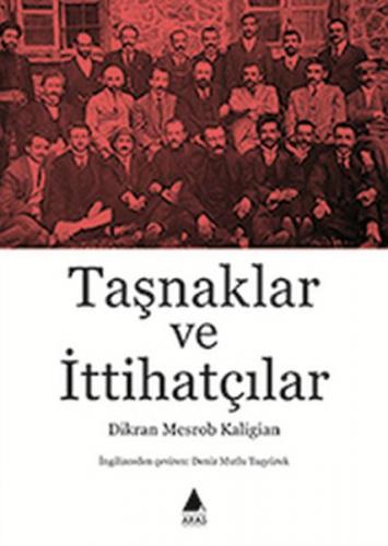 Taşnaklar ve İttihatçılar - Dikran Mesrob Kaligian - Aras Yayıncılık