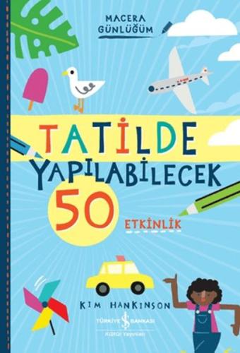 Tatilde Yapılabilecek 50 Etkinlik - Macera Günlüğüm - Kim Hankinson - 